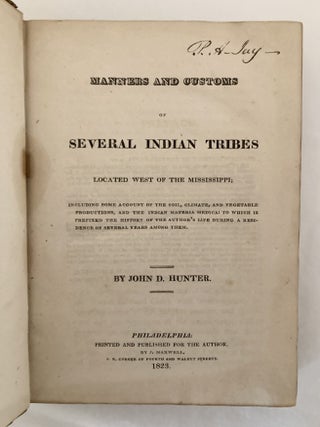 Manners and Customs of Several Indian Tribes Located West of the Mississippi; Including Some Account of the Soil, Climate, and Vegetable Productions, and the Indian Materia Medica; to Which is Prefixed the History of the Author's Life during a Residence of Several Years Among Them