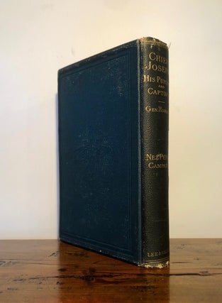 Nez Perce Joseph An Account of his Ancestors, his Lands, his Confederates his Enemies, his Murders, his War, his Pursuit and Capture