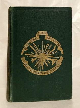 Life With the Esquimaux A Narrative of Arctic Experience in Search of Survivors of Sir John Franklin's Expedition