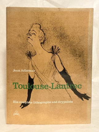 Toulouse-Lautrec His Complete Lithographs and Drypoints
