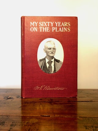 Item #12296 My Sixty Years on the Plains Trapping, Trading, and Indian Fighting. W. T. HAMILTON,...