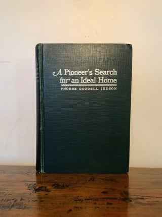 Item #12299 A Pioneer's Search for an Ideal Home. Phoebe Goodell JUDSON