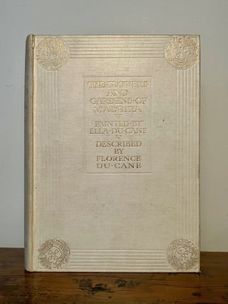 Item #12326 The Flowers and Gardens of Madeira: Painted by Ella Du Cane, Described by Florence Du...
