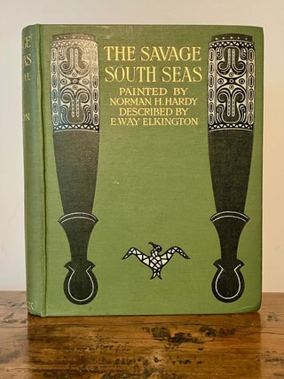 Item #12328 The Savage South Seas Painted by Norman H. Hardy, Described by E.Way Elkington. E....