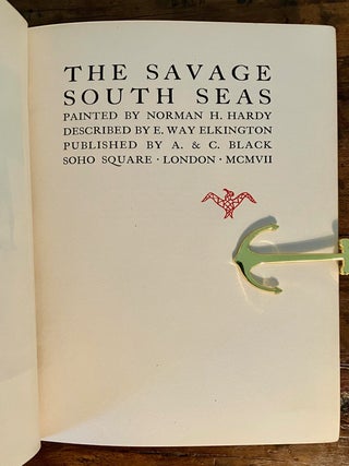 The Savage South Seas Painted by Norman H. Hardy, Described by E.Way Elkington