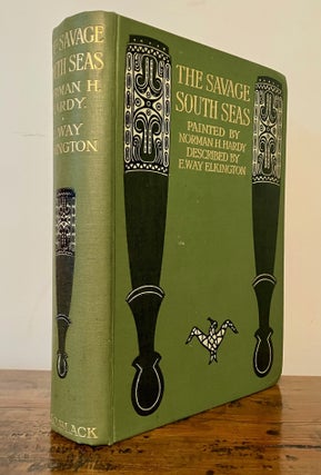 The Savage South Seas Painted by Norman H. Hardy, Described by E.Way Elkington