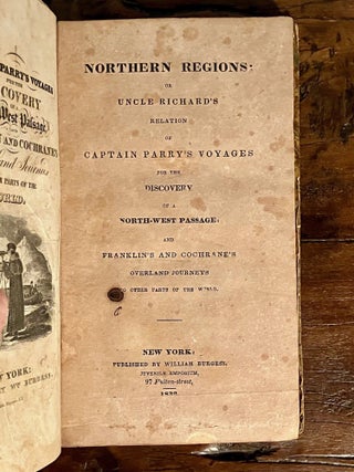 Northern Regions: or Uncle Richard's Relation of Captain Parry's Voyages for the Discovery of a North-West Passage: and Franklin's and Cochrane's Overland Journeys to Other Parts of the World