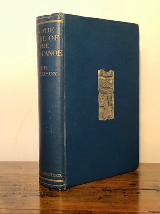In the Wake of the War Canoe; A Stirring Record of Forty Years' Successful Labour, Peril & Adventure Amongst the Savage Indian Tribes of the Pacific Coast, and the Piratical Head Hunting Haidas of the Queen Charlotte Islands, B.C.