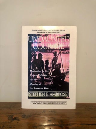 Item #12439 Undaunted Courage: Meriwether Lewis, Thomas Jefferson and the Opening of the American...