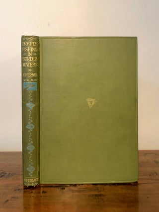 Item #12478 Dry-Fly Fishing in Border Waters. F. Cuthbert Hadden FERNIE, introduction, with