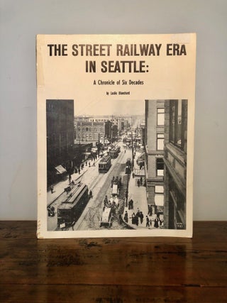Item #12550 The Street Railway Car in Seattle: A Chronicle of Six Decades. Leslie BLANCHARD