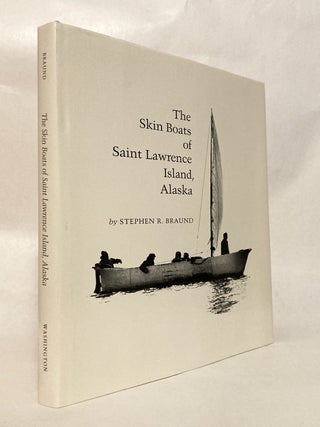 Item #12662 The Skin Boats of Saint Lawrence Island, Alaska. Stephen R. BRAUND