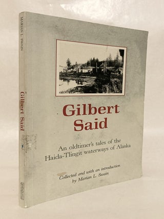 Item #12718 Gilbert Said An Oldtimer's Tales of the Haida-Tlingit Waterways of Alaska [SIGNED by...