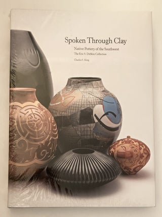 Spoken Through Clay Native Pottery of the Southwest The Eric S. Dobkin Collection - AS NEW in Publisher's Shrinkwrap
