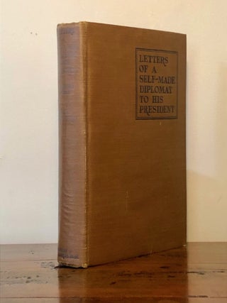 Letters of a Self-Made Diplomat to his President Volume I - INSCRIBED to Edward Borein