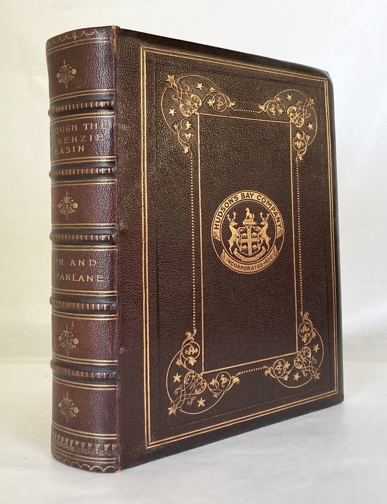 Item #12848 Through the MacKenzie Basin A Narrative of the Athabasca and Peace River Treaty Expedition of 1899 Also Notes on the Mammals and Birds of Northern Canada [INSCRIBED by Roderick MacFarlane]. Charles MAIR, Roderick MacFarlane.