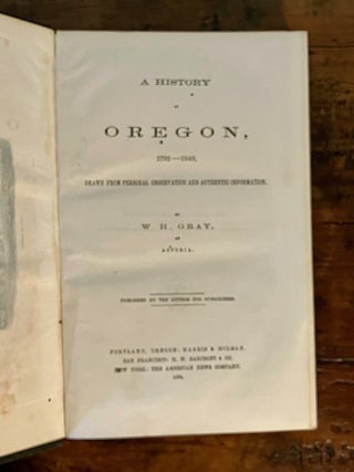 A History of Oregon, 1792-1849, Drawn from Personal Observation and Authentic Information