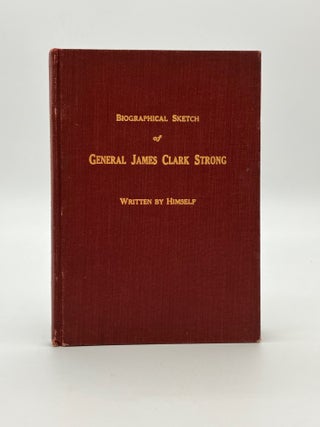 Item #12898 Biographical Sketch of James Clark Strong Colonel and Brigadier General, by Brevet. -...