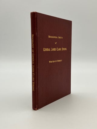 Biographical Sketch of James Clark Strong Colonel and Brigadier General, by Brevet. - INSCRIBED