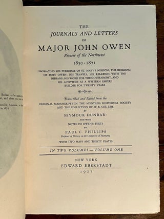 The Journals and Letters of Major John Owen Pioneer of the Northwest 1850-1871 Embracing His Purchase of St Mary's Mission; the Building of Fort Owen; His Travels; His Relation with the Indians; His Work for the Government; and His Activities as a Western Empire Builder for Twenty Years - COMPLETE in Two Vols.
