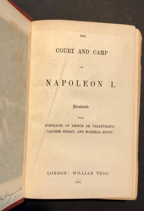 Court and Camp of Napoleon I. Illustrated with Portraits of Prince de Talleyrand, Joachim Murat, and Marshall Soult.