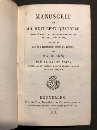 Manuscrit de Mil Huit Cent Quatorze Trouvé dans Les Voitures Impériales Prises A Waterloo Contenant Les Six Derniers Mois Du Regne de Napoleon.