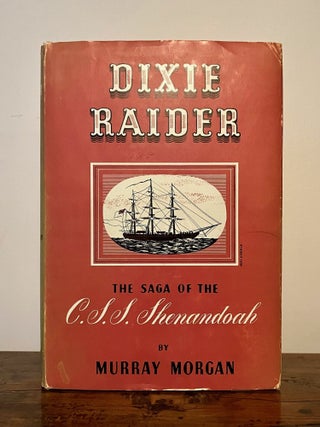 Item #12984 Dixie Raider The Saga of the C.S.S. Shenandoah - INSCRIBED Copy. Murray MORGAN