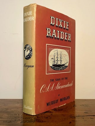 Dixie Raider The Saga of the C.S.S. Shenandoah - INSCRIBED Copy