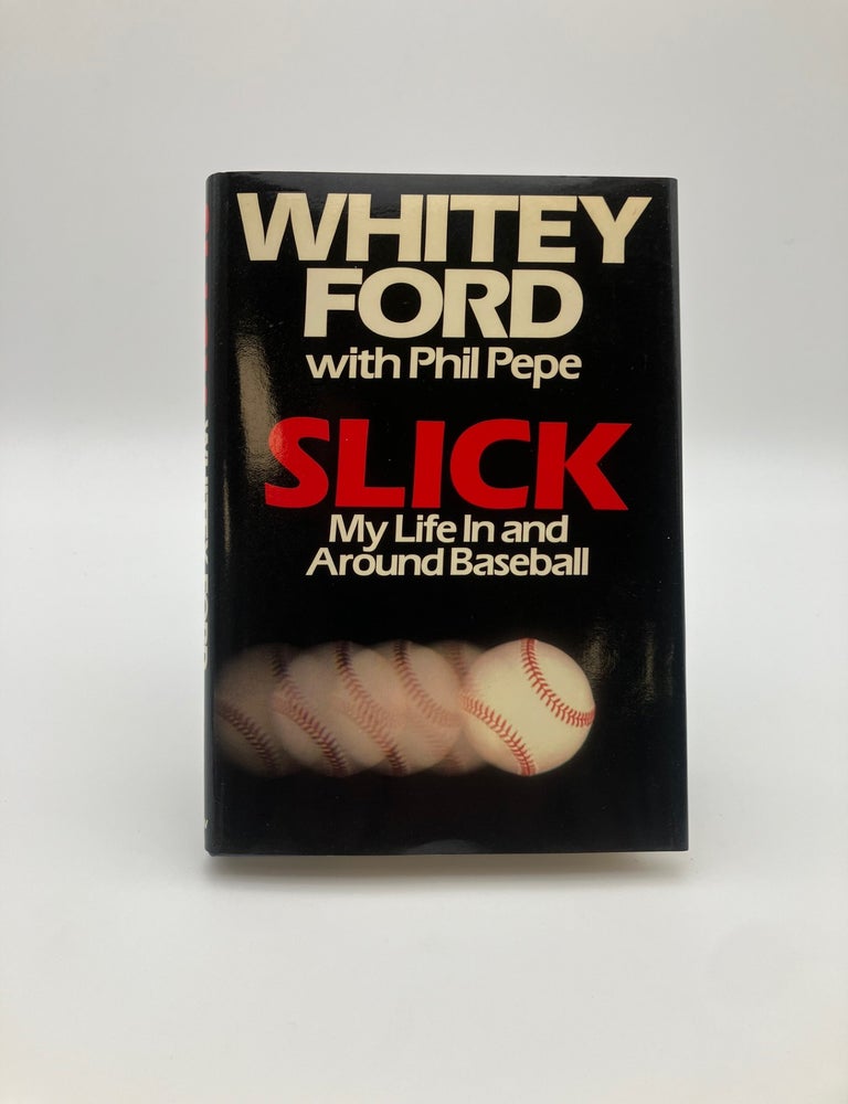 Item #13005 Slick My Life in and Around Baseball [SIGNED by Whitey Ford]. Whitey FORD, Phil Pepe.