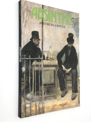 Item #13026 Absinthe History In a Bottle [SIGNED]. Barnaby CONRAD III