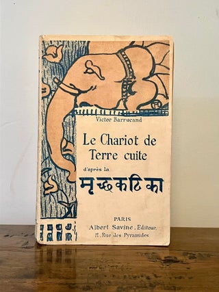 Item #13117 Le Chariot de terre cuite. Cinq actes d'apr&egrave;s la pi&egrave;ce du th&eacute;&acirc;tre indien...