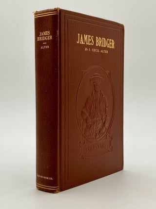 James Bridger. Trapper, Frontiersman, Scout and Guide. A Historical Narrative.with Which is Incorporated a Verbatim Copy, Annotated, of James Bridger A Biographical Sketch by Maj. Gen. Grenville M. Dodge