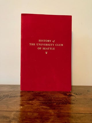 Item #13136 History of the University Club of Seattle. Morris CRONKHITE, Walter Tuesley Bernard...