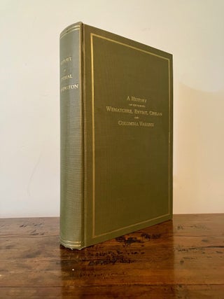 A History of Central Washington Including the Famous Wenatchee, Entiat, Chelan and the Columbia Valleys With an Index and Eighty Scenic-Historical Illustrations