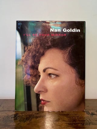 Item #13197 I'll Be Your Mirror [INSCRIBED Copy]. Nan GOLDIN, Elisabeth Sussman, David...