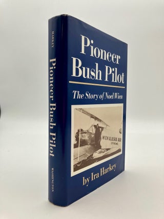 Pioneer Bush Pilot The Story of Noel Wien