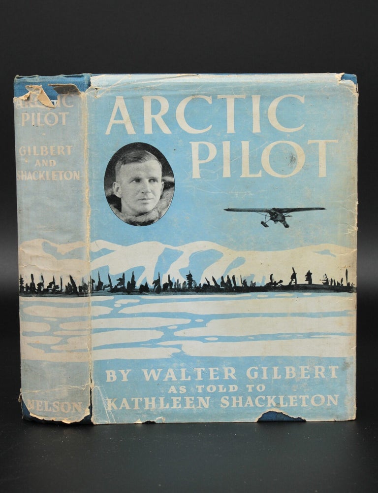 Item #13225 Arctic Pilot Life and Work on North Canadian Air Routes. Walter GILBERT, Kathleen Shackleton.