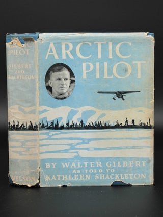 Item #13225 Arctic Pilot Life and Work on North Canadian Air Routes. Walter GILBERT, Kathleen...