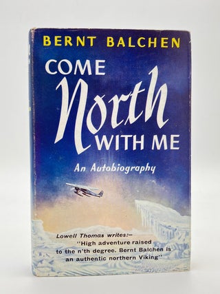 Item #13254 Come North With Me. Bernt BALCHEN
