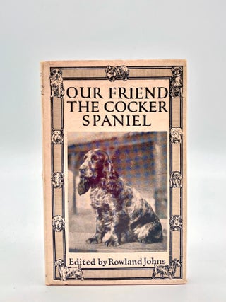 Item #13486 Our Friend the Cocker Spaniel. Rowland JOHNS