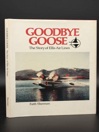 Item #13516 Goodbye Goose The Story of Ellis Air Lines [SIGNED by the Author, with Letter]....
