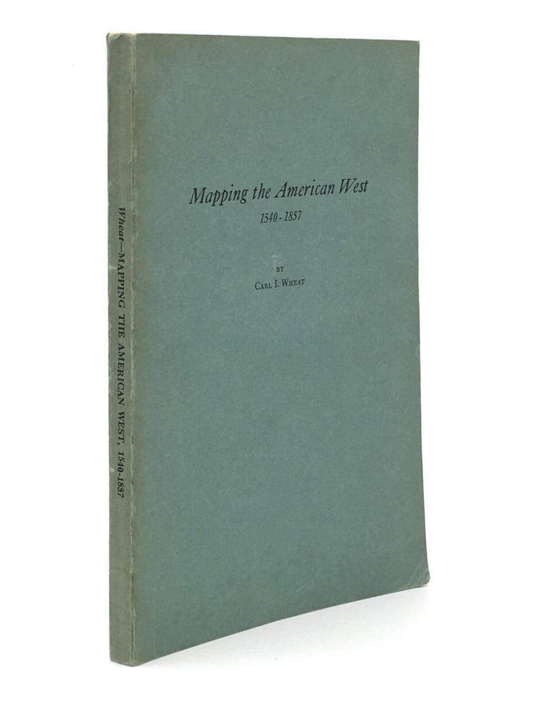 Item #13520 Mapping the American West 1540 - 1857 A Preliminary Study. Carl I. WHEAT.