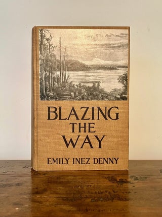 Item #13541 Blazing the Way True Stories, Songs, and Sketches of Puget Sound and Other Pioneers....