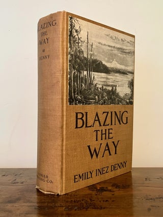 Blazing the Way True Stories, Songs, and Sketches of Puget Sound and Other Pioneers