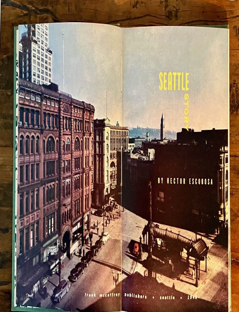 Item #13542 Seattle Story [Dust Jacket Title:] Here's Seattle Today! Hector Escobosa.