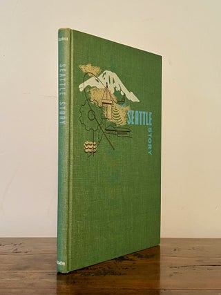 Seattle Story [Dust Jacket Title:] Here's Seattle Today!