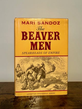 Item #13560 The Beaver Men: Spearheads of Empire. Mari SANDOZ