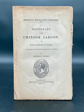 Item #13656 A Dictionary of the Chinook Jargon, or Trade Language of Oregon. George GIBBS