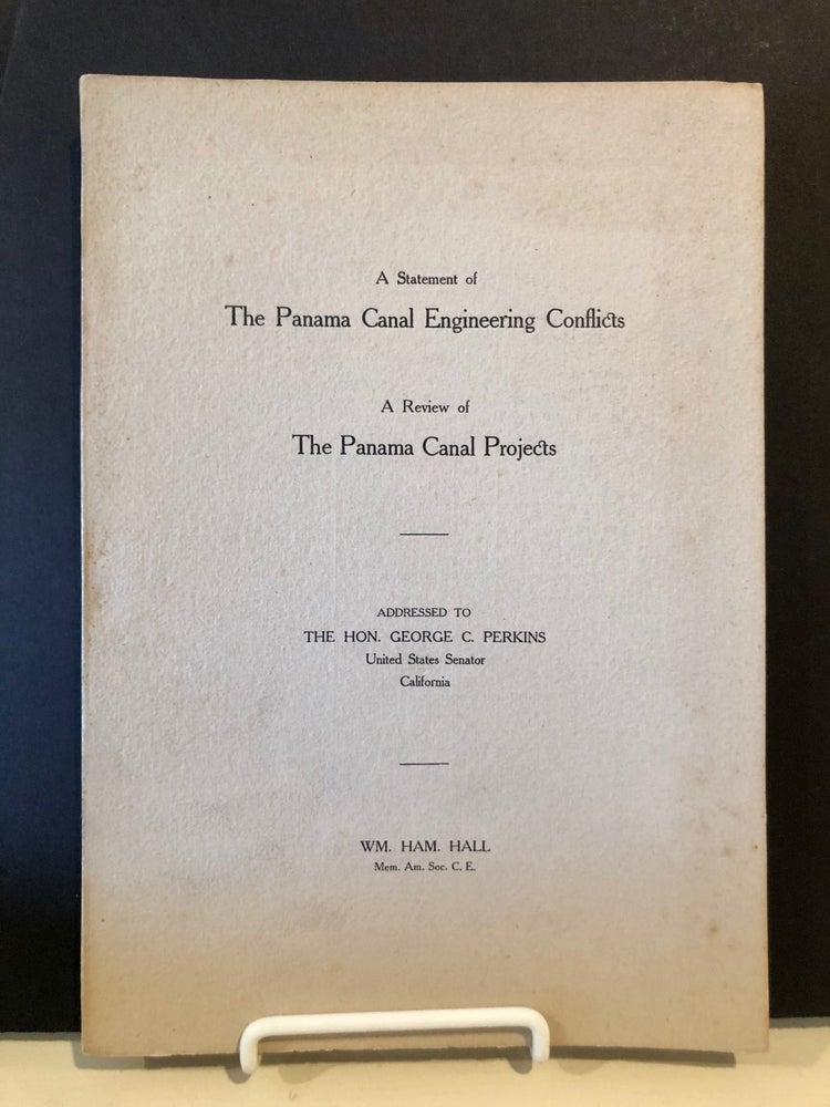 Item #1408 A Statement of The Panama Canal Engineering Conflicts A Review of the Panama Canal Projects; Addressed to Hon. George C. Perkins United States Senator California. Wm. Ham HALL, William Hammond.