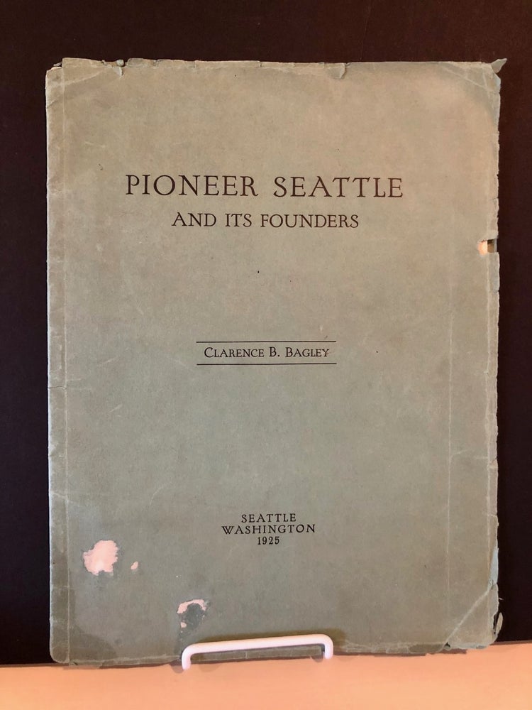 Item #1510 Pioneer Seattle and Its Founders. Clarence E. BAGLEY.